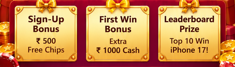 Sign-up bonus: ₹ 500 free chips. First win bonus: extra ₹ 1000 cash. Leaderboard prize: top 10 win iPhone 17.
